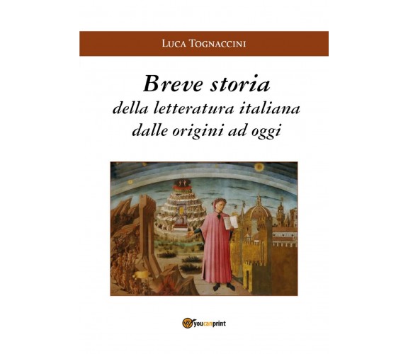 Breve storia della letteratura italiana dalle origini a oggi di Luca Tognaccini,