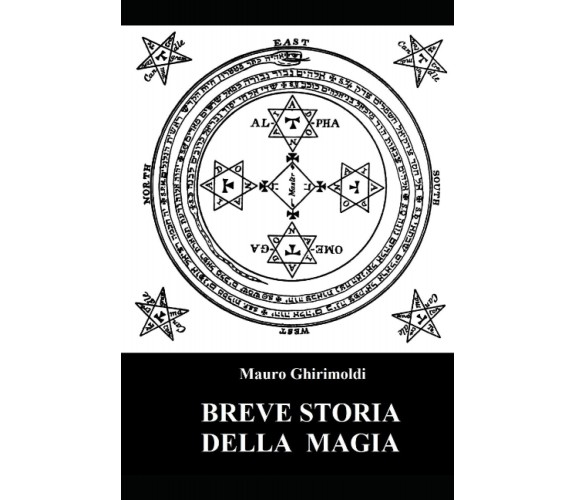 Breve storia della magia - Mauro Ghirimoldi - Independently published, 2022