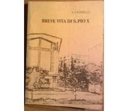 Breve vita di S.Pio X - A. Leonelli - 1982 - L