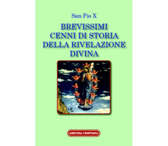 Brevissimi cenni di storia della rivelazione divina di San Pio X, 2011, Edizioni