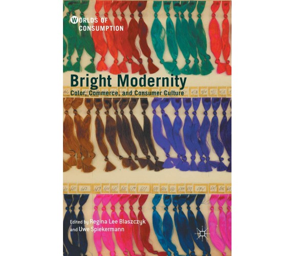 Bright Modernity - Regina Lee Blaszczyk  - Palgrave, 2018