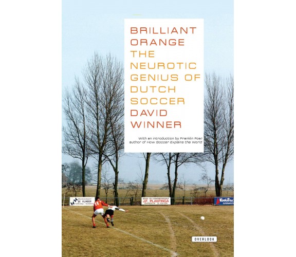 Brilliant Orange: The Neurotic Genius of Dutch Soccer - David Winner - 2008