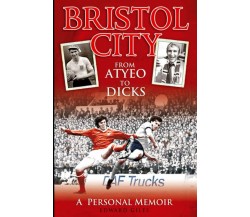 Bristol City: From Atyeo to Dicks - Edward Giles - Desert Island Books, 2020