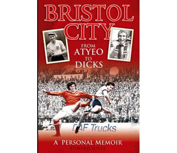 Bristol City: From Atyeo to Dicks - Edward Giles - Desert Island Books, 2020