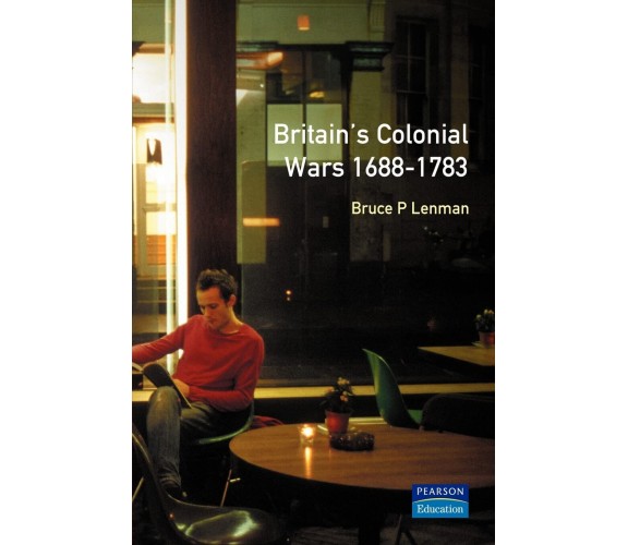 Britain's Colonial Wars, 1688-1783 - Bruce Lenman - Palgrave, 200