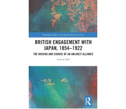 British Engagement With Japan, 1854-1922 - Antony Best - Routledge, 2020