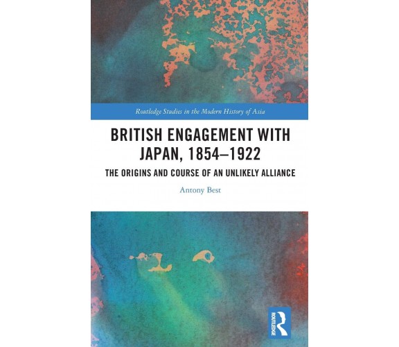 British Engagement With Japan, 1854-1922 - Antony Best - Routledge, 2020