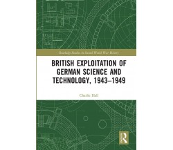 British Exploitation Of German Science And Technology, 1943-1949 - Charlie Hall