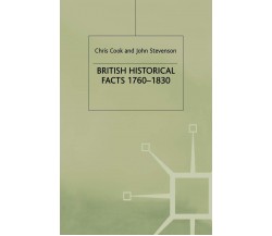 British Historical Facts, 1760-1830 - C. Cook, J. Stevenson - palgrave, 1980