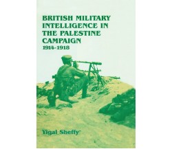 British Military Intelligence in the Palestine Campaign, 1914-1918 - 2015