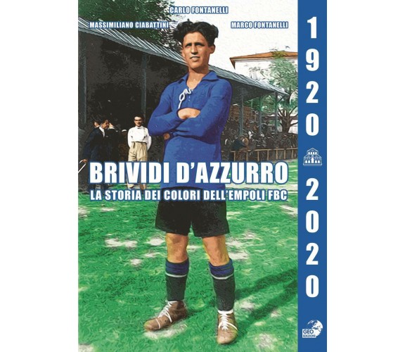 Brividi d'azzurro. La storia dei colori dell'Empoli Fbc. - Geo edizioni, 2020