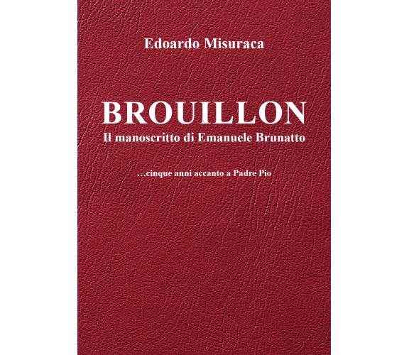 Brouillon - il manoscritto di Emanuele Brunatto - ...cinque anni accanto a Padre