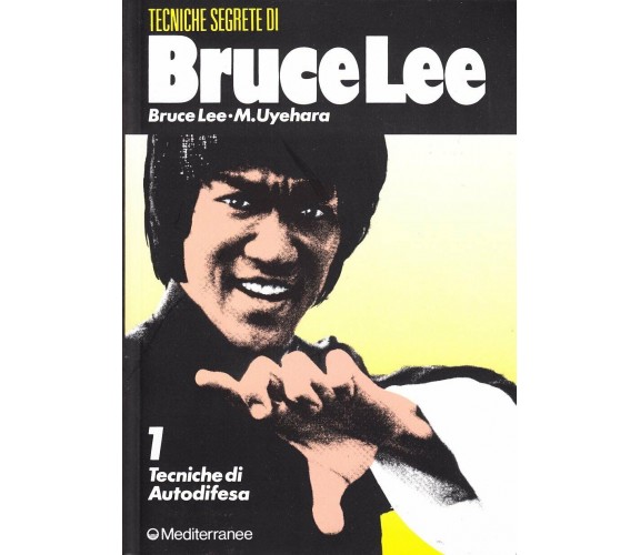 Bruce Lee: tecniche segrete. Tecniche di autodifesa (Vol. 1) - Bruce Lee - 1990