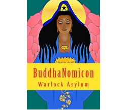 BuddhaNomicon - Warlock Asylum - Createspace, 2018 