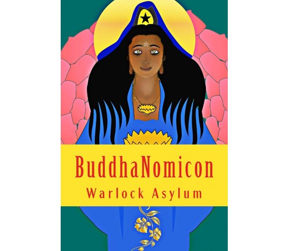 BuddhaNomicon - Warlock Asylum - Createspace, 2018 