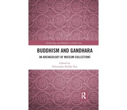 Buddhism And Gandhara - Himanshu Prabha Ray  - Routledge, 2019