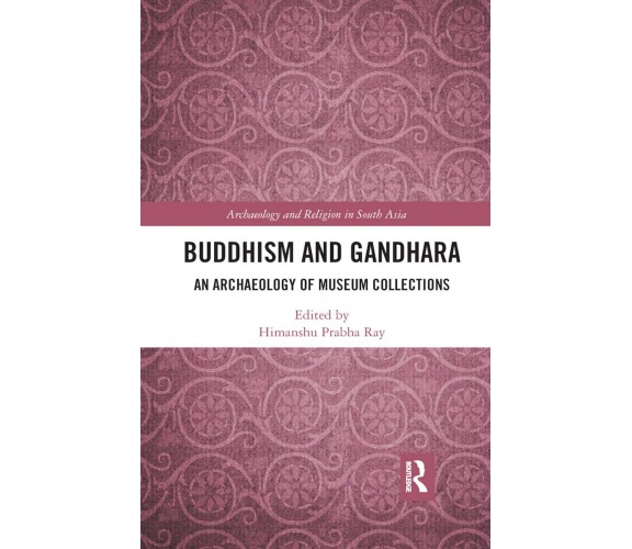 Buddhism And Gandhara - Himanshu Prabha Ray  - Routledge, 2019