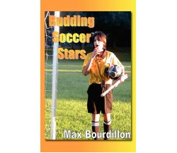 Budding Soccer Stars - Max Bourdillon - AUTHORHOUSE, 2006