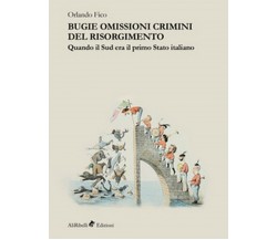 Bugie, omissioni, crimini del Risorgimento. Quando il Sud era il primo Stato ita