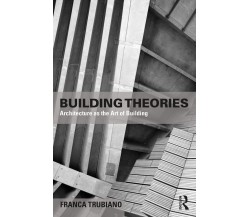 Building Theories - Franca Trubiano - Taylor & Francis Ltd - 2022