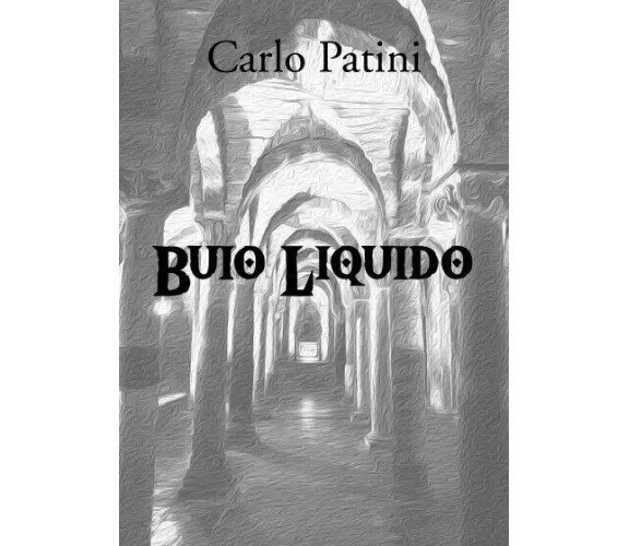 Buio Liquido di Carlo Patini, 2022, Youcanprint