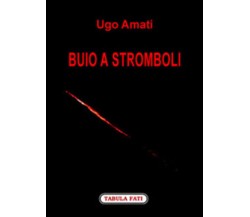 Buio a Stromboli di Ugo Amati,  2007,  Tabula Fati