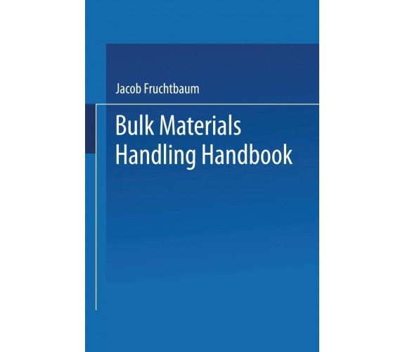 Bulk Materials Handling Handbook - Jacob Fruchtbaum - Springer, 2013