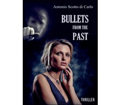 Bullets from the past	 di Antonio Scotto Di Carlo,  2016,  Youcanprint