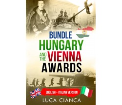 Bundle hungary and the Vienna awards. English + Italian version	di Luca Cianca, 