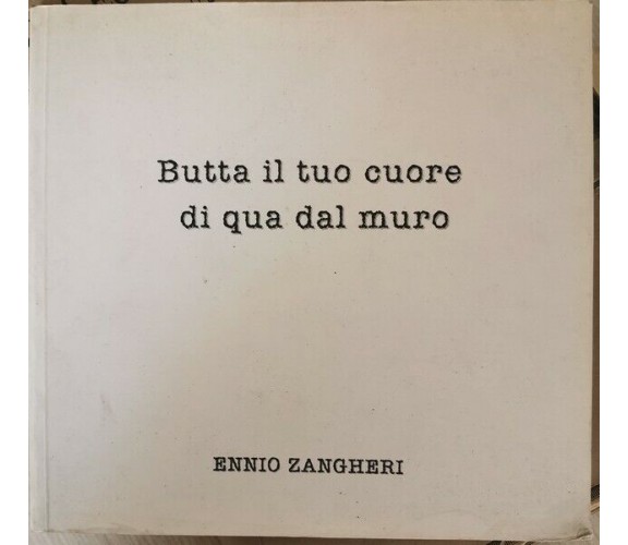 Butta il tuo cuore di qua dal muro, Ennio Zangheri,  2003 - ER