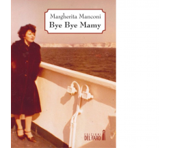 Bye bye mamy di Manconi Margherita - EdizionI Del Faro, 2013