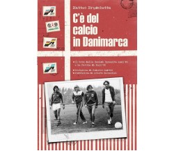 C'è Del Calcio in Danimarca - Matteo Bruschetta  - Independently published,2018