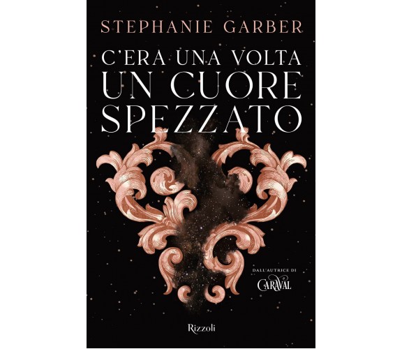 C era una volta un cuore spezzato - Stephanie Garber - Rizzoli, 2022