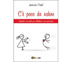 C’è poco da ridere	 di Antonio Patti,  2015,  Youcanprint