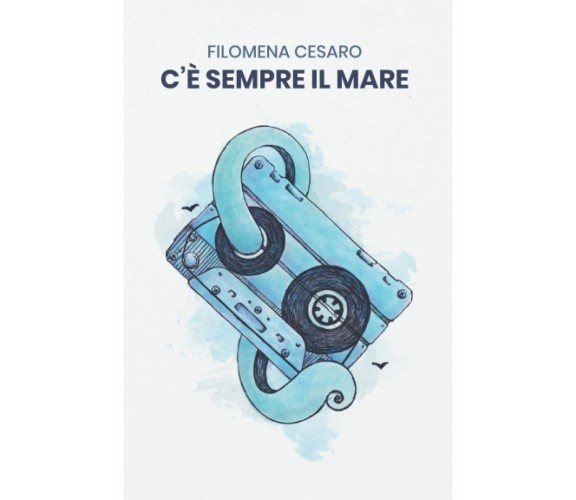 C’è sempre il mare di Filomena Cesaro,  2021,  Indipendently Published