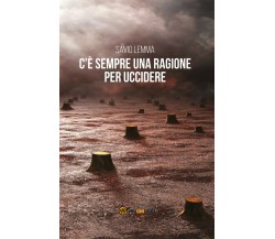 C’è sempre una ragione per uccidere	 di Savino Lemma,  2019,  Youcanprint