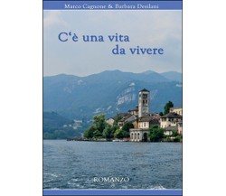 C’è una vita da vivere	 di Barbara Desilani, Marco Cagnone,  2015,  Youcanprint