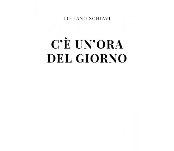 C’è un’ora del giorno di Luciano Schiavi,  2021,  Youcanprint