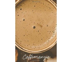 CAFFEOMANZIA: Il mio taccuino per insegnarmi a leggere il futuro nei fondi di ca