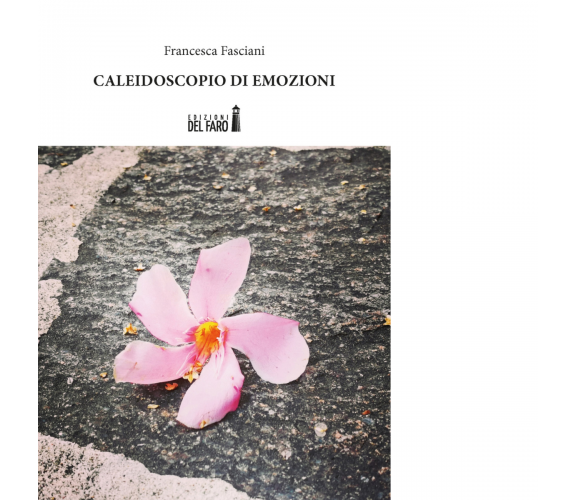 CALEIDOSCOPIO DI EMOZIONI di Fasciani Francesca - Edizioni Del faro, 2021