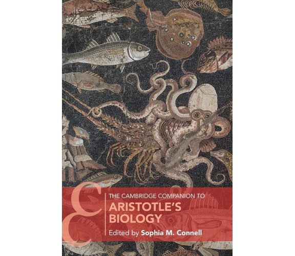 CAMBRIDGE COMPANION TO ARISTOTLES BIOLO - SOPHIA M. CONNELL - Cambridge, 2021