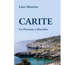 CARITE - Un Pescatore a Bruxelles di Lino Moretto, 2023, Youcanprint