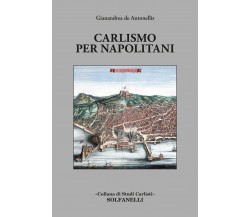 CARLISMO PER NAPOLITANI di Gianandrea De Antonellis, 2022, Solfanelli