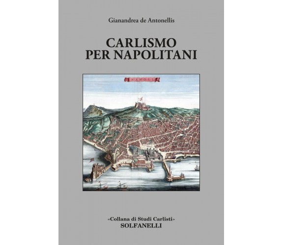 CARLISMO PER NAPOLITANI di Gianandrea De Antonellis, 2022, Solfanelli