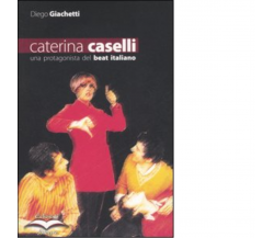 CATERINA CASELLI di DIEGO GIACHETTI - edizioni alegre, 2005