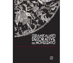 CERAMICA E ARTI DECORATIVE DEL NOVECENTO - Vol. IV di Giorgio Levi, 2019, Edi