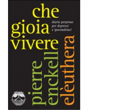 CHE GIOIA VIVERE di PIERRE ENCKELL - Elèuthera, 2011