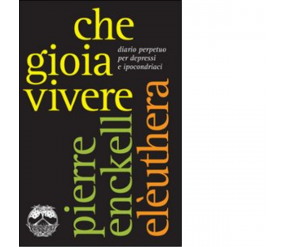 CHE GIOIA VIVERE di PIERRE ENCKELL - Elèuthera, 2011