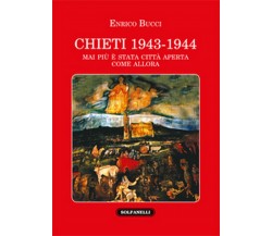 CHIETI 1943-1944 Mai più è stata città aperta come allora	 di Enrico Bucci