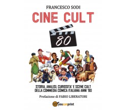 CINE-CULT 80. Storia, analisi, curiosità e scene cult della commedia comica ital